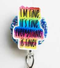 Load image into Gallery viewer, I'm Fine It's Fine Everything Is Fine Retractable ID Badge Reel