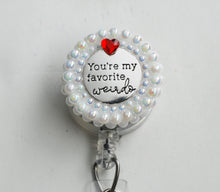 Load image into Gallery viewer, Your My Favorite Weirdo Retractable ID Badge Reel