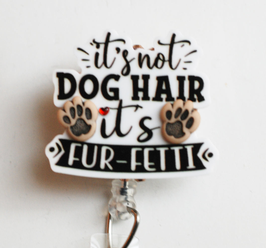 It's Not Dog Hair It's Fur-Fetti Retractable ID Badge Reel