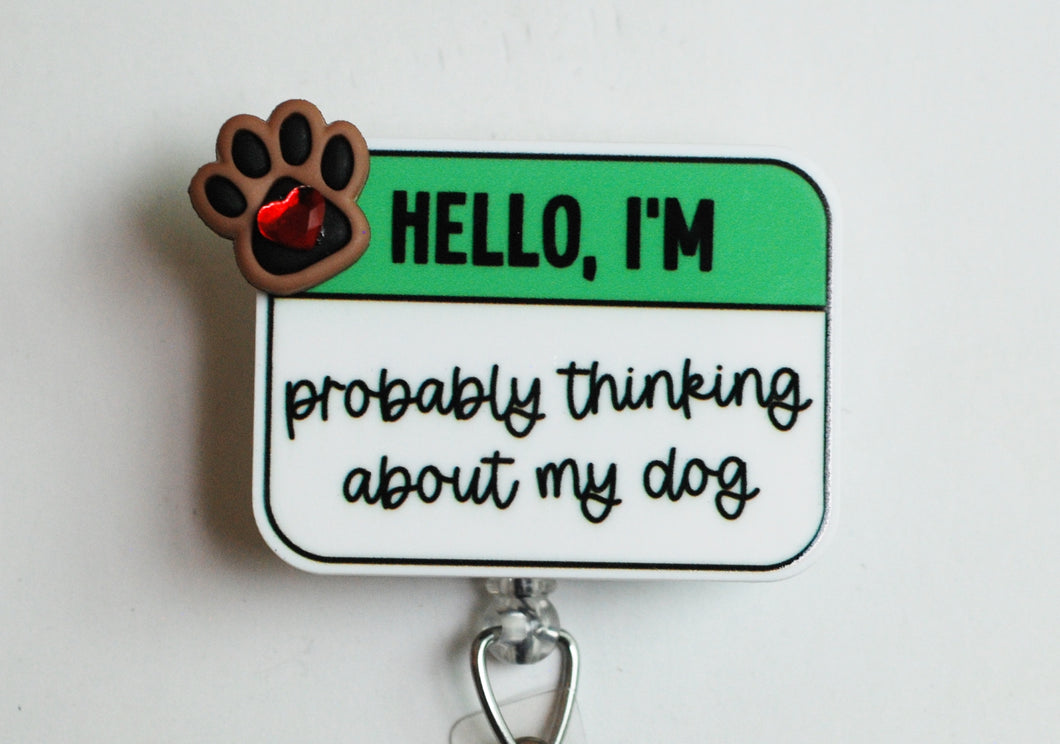 Hello, I'm Probably Thinking About My Dog Retractable ID Badge Reel