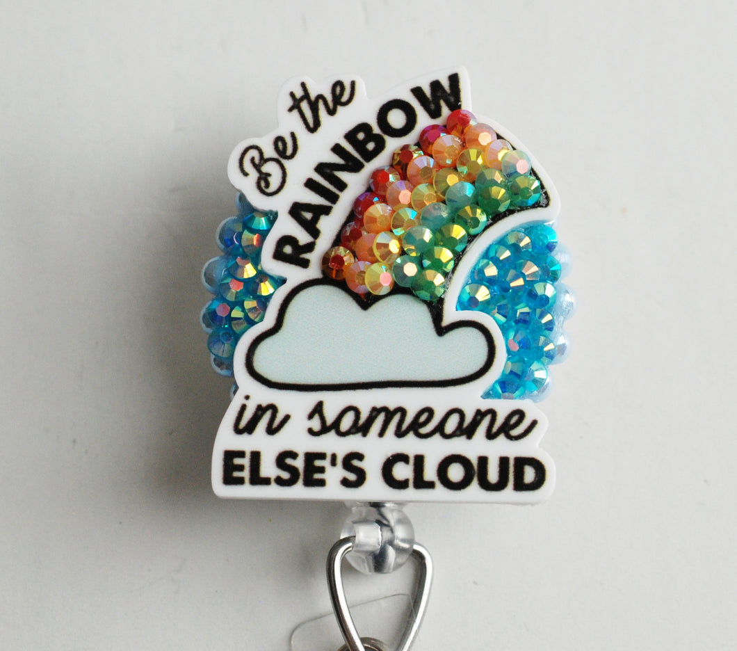 Be The Rainbow In Someone Else's Cloud Retractable ID Badge Reel