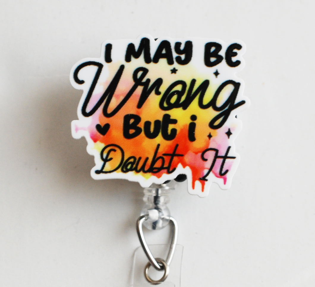 I May Be Wrong But I Doubt It Retractable ID Badge Reel