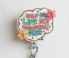 Load image into Gallery viewer, Hold On, Let Me Overthink This Retractable ID Badge Reel
